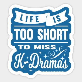 Life is too short to miss K-Dramas Sticker